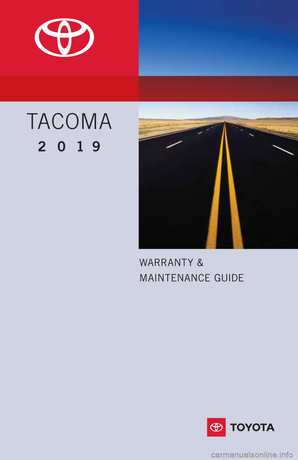 TOYOTA TACOMA 2019  Warranties & Maintenance Guides (in English) WARRANT Y  &
MAINTENANCE GUIDE
TACOMA
2019        
 
  