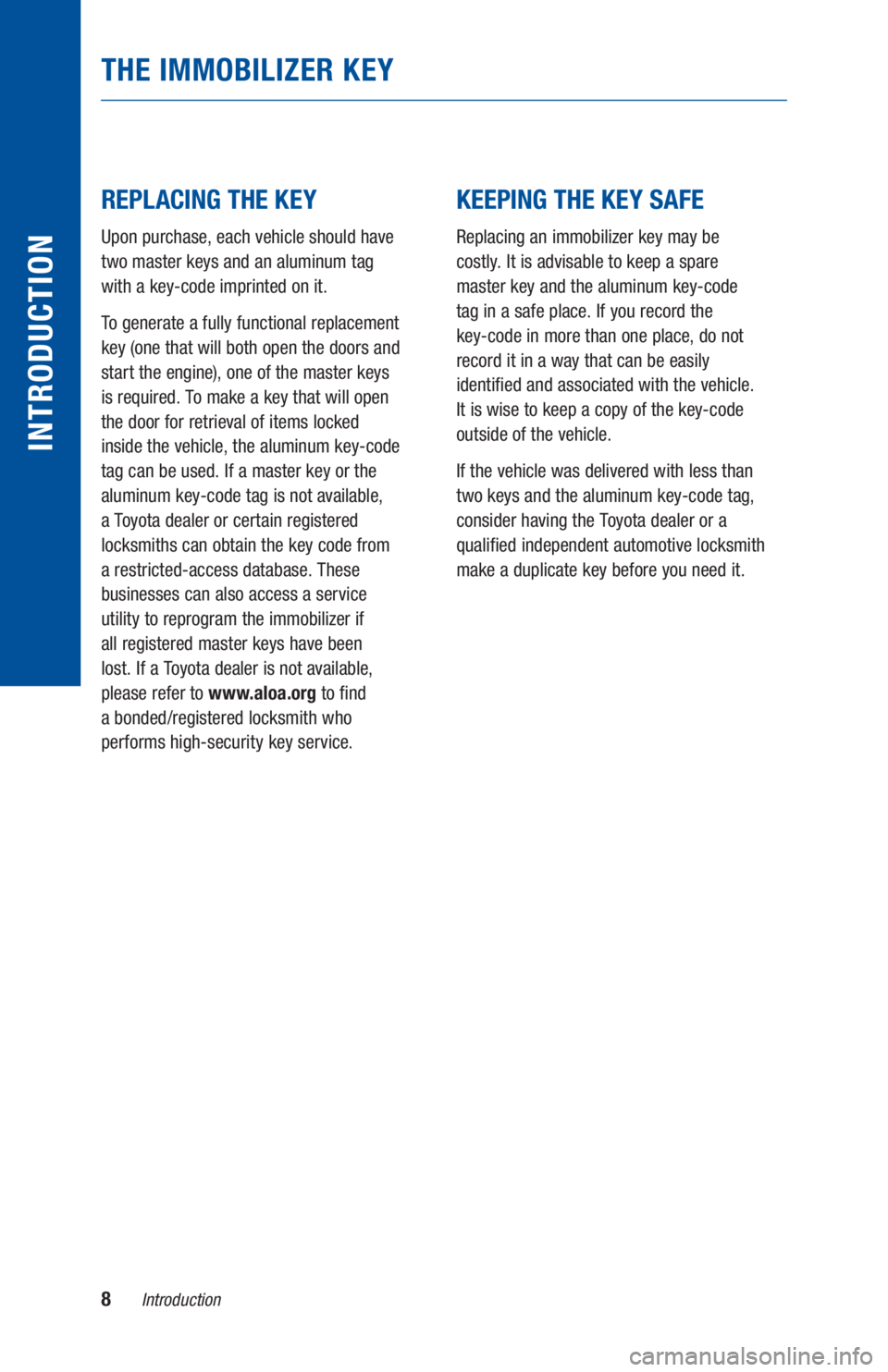 TOYOTA TACOMA 2019  Warranties & Maintenance Guides (in English) 8Introduction
INTRODUCTION
 
 
REPLACING THE KEY
Upon purchase, each vehicle should have  
two master keys and an aluminum tag  
with a key-code imprinted on it.
To generate a fully functional replace