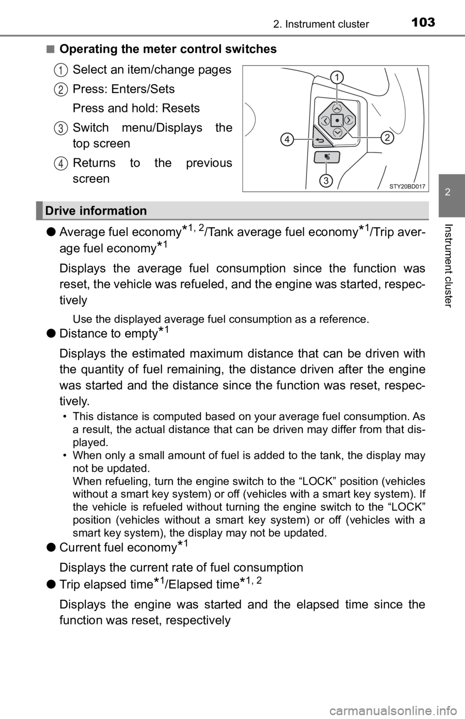 TOYOTA TACOMA 2020  Owners Manual (in English) 1032. Instrument cluster
2
Instrument cluster
■Operating the meter control switchesSelect an item/change pages
Press: Enters/Sets
Press and hold: Resets
Switch  menu/Displays  the
top screen
Returns