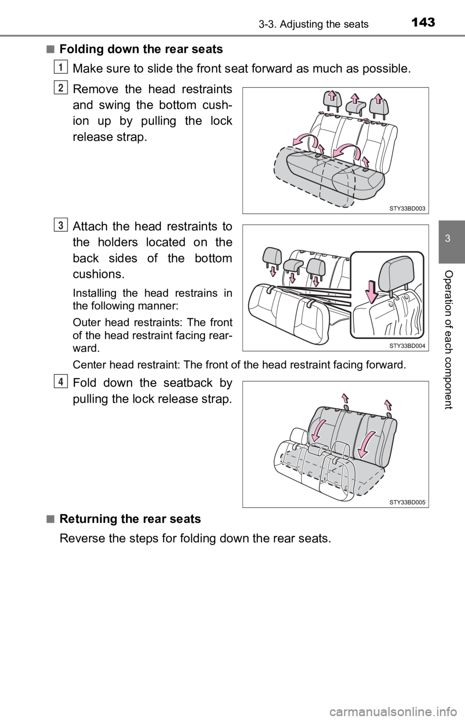 TOYOTA TACOMA 2020 Owners Manual (in English) 1433-3. Adjusting the seats
3
Operation of each component
■Folding down the rear seats
Make sure to slide the front seat forward as much as possible.
Remove the head restraints
and swing the bott TOYOTA TACOMA 2020 Owners Manual (in English) 1433-3. Adjusting the seats
3
Operation of each component
■Folding down the rear seats
Make sure to slide the front seat forward as much as possible.
Remove the head restraints
and swing the bott
