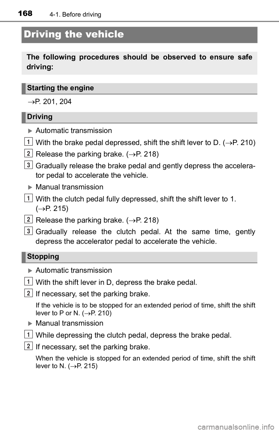 TOYOTA TACOMA 2020 Owners Manual (in English) 1684-1. Before driving
Driving the vehicle
P. 201, 204
Automatic transmission
With the brake pedal depressed, shift the shift lever to D. ( P. 2 1 0 )
Release the parking brake. ( P. 2 TOYOTA TACOMA 2020 Owners Manual (in English) 1684-1. Before driving
Driving the vehicle
P. 201, 204
Automatic transmission
With the brake pedal depressed, shift the shift lever to D. ( P. 2 1 0 )
Release the parking brake. ( P. 2