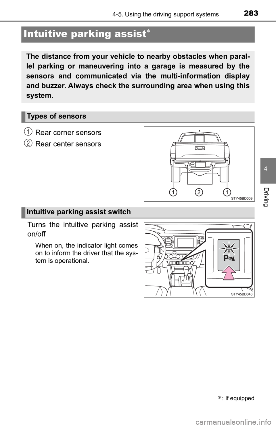 TOYOTA TACOMA 2020 Owners Manual (in English) 2834-5. Using the driving support systems
4
Driving
Intuitive parking assist
Rear corner sensors
Rear center sensors
Turns the intuitive parking assist
on/off
When on, the indicator light comes TOYOTA TACOMA 2020 Owners Manual (in English) 2834-5. Using the driving support systems
4
Driving
Intuitive parking assist
Rear corner sensors
Rear center sensors
Turns the intuitive parking assist
on/off
When on, the indicator light comes