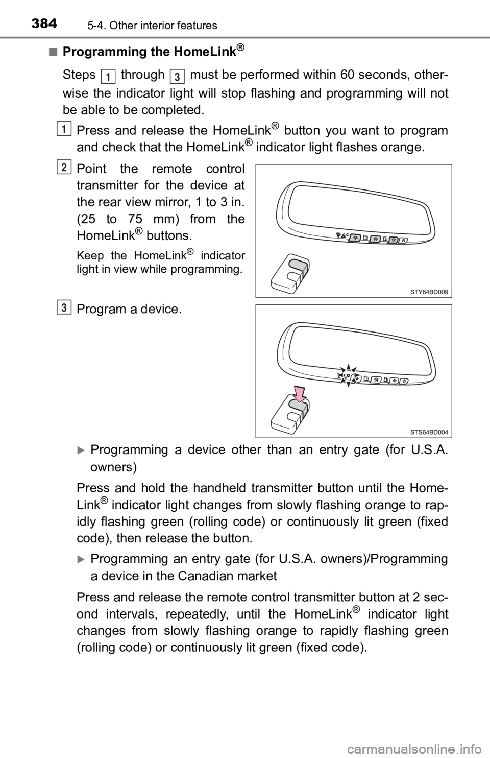 TOYOTA TACOMA 2020 Owners Manual (in English) 3845-4. Other interior features
■Programming the HomeLink®
Steps through must be performed within 60 seconds, other-
wise the indicator light will st op flashing and programming wil l TOYOTA TACOMA 2020 Owners Manual (in English) 3845-4. Other interior features
■Programming the HomeLink®
Steps through must be performed within 60 seconds, other-
wise the indicator light will st op flashing and programming wil l