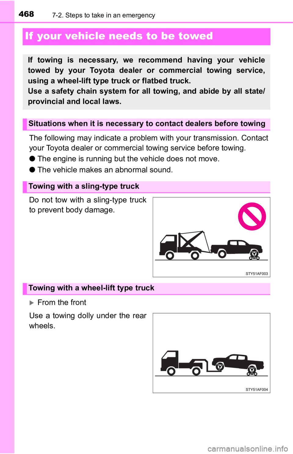 TOYOTA TACOMA 2020 Owners Manual (in English) 4687-2. Steps to take in an emergency
If your vehicle needs to be towed
The following may indicate a problem with your transmission. Contact
your Toyota dealer or commercial towing service before to TOYOTA TACOMA 2020 Owners Manual (in English) 4687-2. Steps to take in an emergency
If your vehicle needs to be towed
The following may indicate a problem with your transmission. Contact
your Toyota dealer or commercial towing service before to
