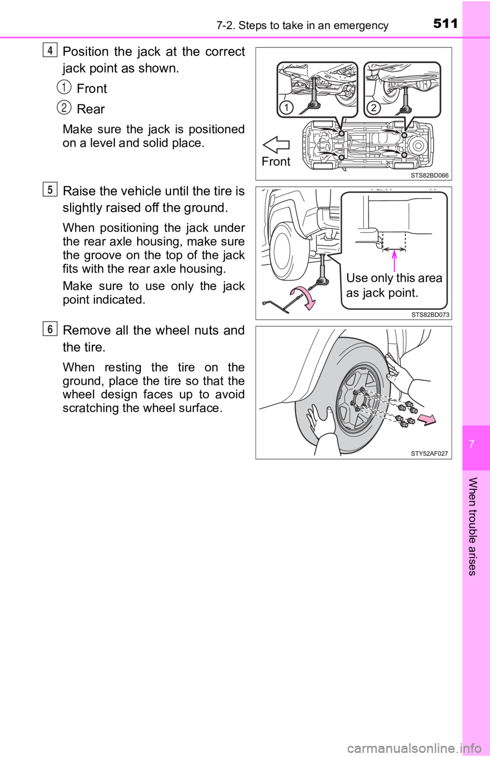 TOYOTA TACOMA 2020 Owners Manual (in English) 5117-2. Steps to take in an emergency
7
When trouble arises
Position the jack at the correct
jack point as shown.Front
Rear
Make sure the jack is positioned
on a level and solid place.
Raise the TOYOTA TACOMA 2020 Owners Manual (in English) 5117-2. Steps to take in an emergency
7
When trouble arises
Position the jack at the correct
jack point as shown.Front
Rear
Make sure the jack is positioned
on a level and solid place.
Raise the