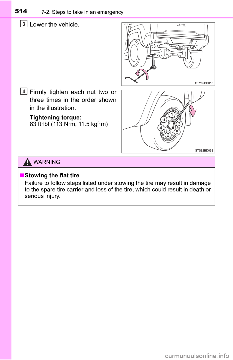 TOYOTA TACOMA 2020 Owners Manual (in English) 5147-2. Steps to take in an emergency
Lower the vehicle.
Firmly tighten each nut two or
three times in the order shown
in the illustration.
Tightening torque:
83 ft·lbf (113 N·m, 11.5 kgf TOYOTA TACOMA 2020 Owners Manual (in English) 5147-2. Steps to take in an emergency
Lower the vehicle.
Firmly tighten each nut two or
three times in the order shown
in the illustration.
Tightening torque:
83 ft·lbf (113 N·m, 11.5 kgf