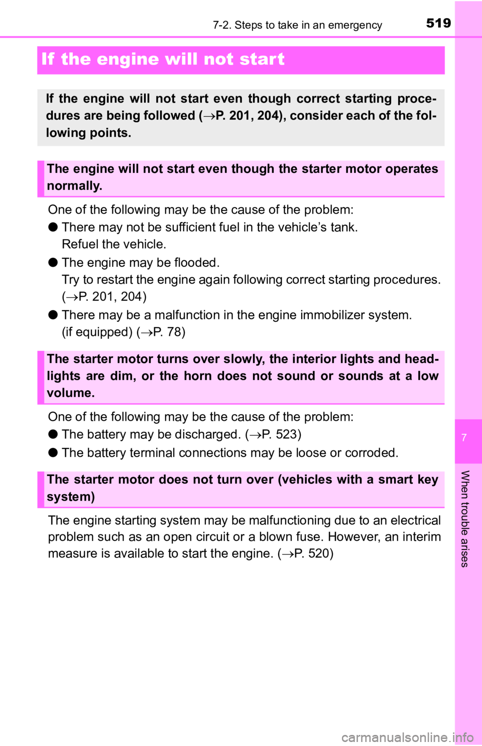 TOYOTA TACOMA 2020 Owners Manual (in English) 519
7
When trouble arises
7-2. Steps to take in an emergency
If the engine will not star t
One of the following may be the cause of the problem:
● There may not be sufficient f uel in the vehicle TOYOTA TACOMA 2020 Owners Manual (in English) 519
7
When trouble arises
7-2. Steps to take in an emergency
If the engine will not star t
One of the following may be the cause of the problem:
● There may not be sufficient f uel in the vehicle