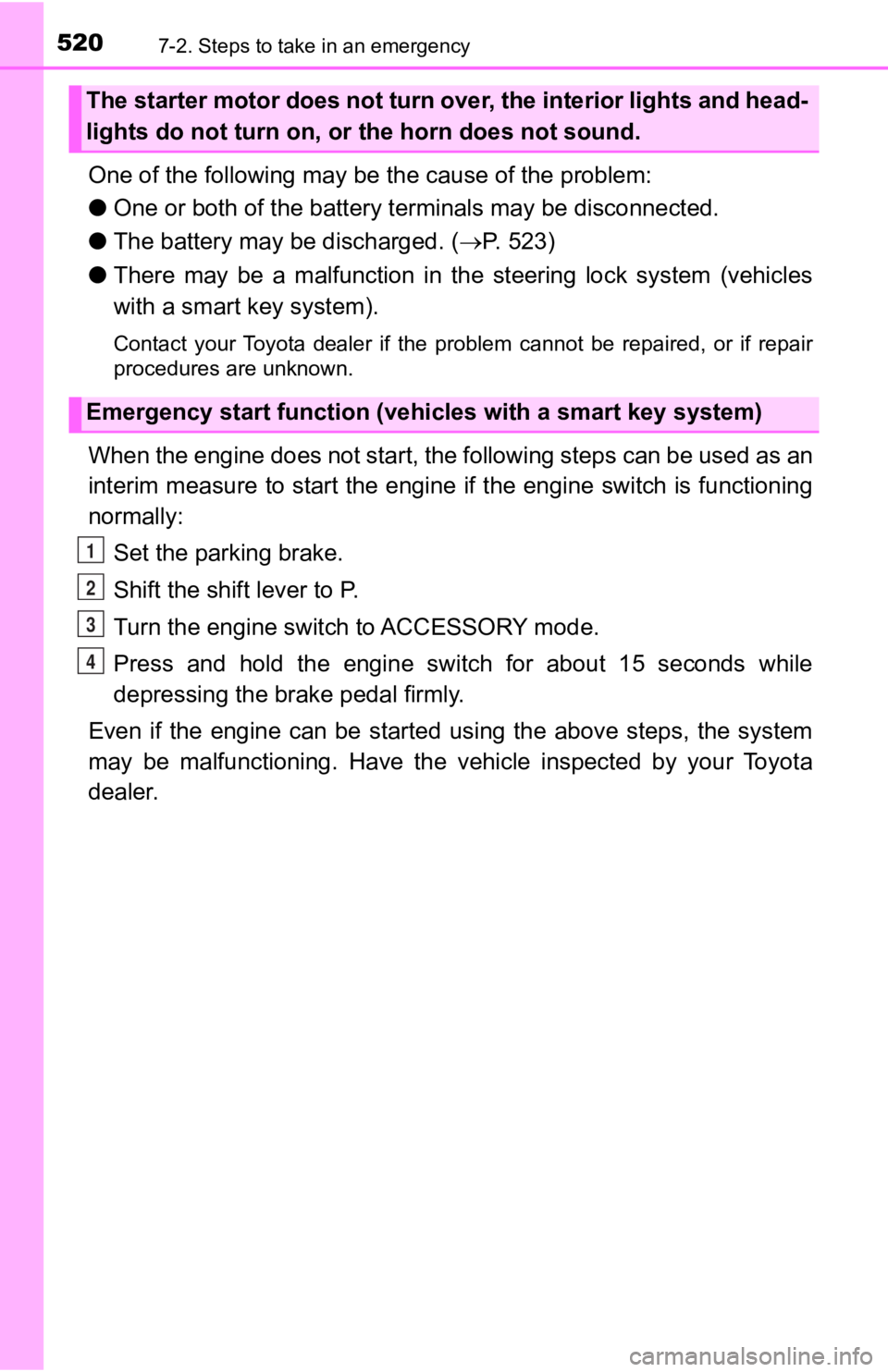 TOYOTA TACOMA 2020 Owners Manual (in English) 5207-2. Steps to take in an emergency
One of the following may be the cause of the problem:
● One or both of the battery t erminals may be disconnected.
● The battery may be discharged. ( P. 52 TOYOTA TACOMA 2020 Owners Manual (in English) 5207-2. Steps to take in an emergency
One of the following may be the cause of the problem:
● One or both of the battery t erminals may be disconnected.
● The battery may be discharged. ( P. 52