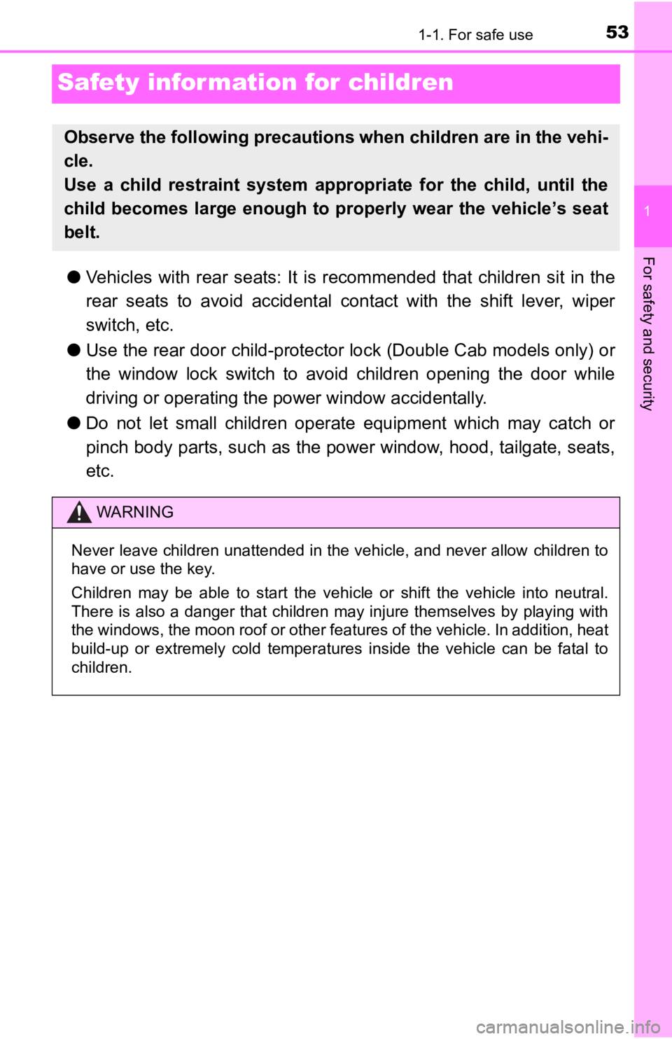 TOYOTA TACOMA 2020  Owners Manual (in English) 531-1. For safe use
1
For safety and security
Safety information for children
●Vehicles  with  rear  seats:  It  is  recommended  that  children  sit  i n  the
rear  seats  to  avoid  accidental  co