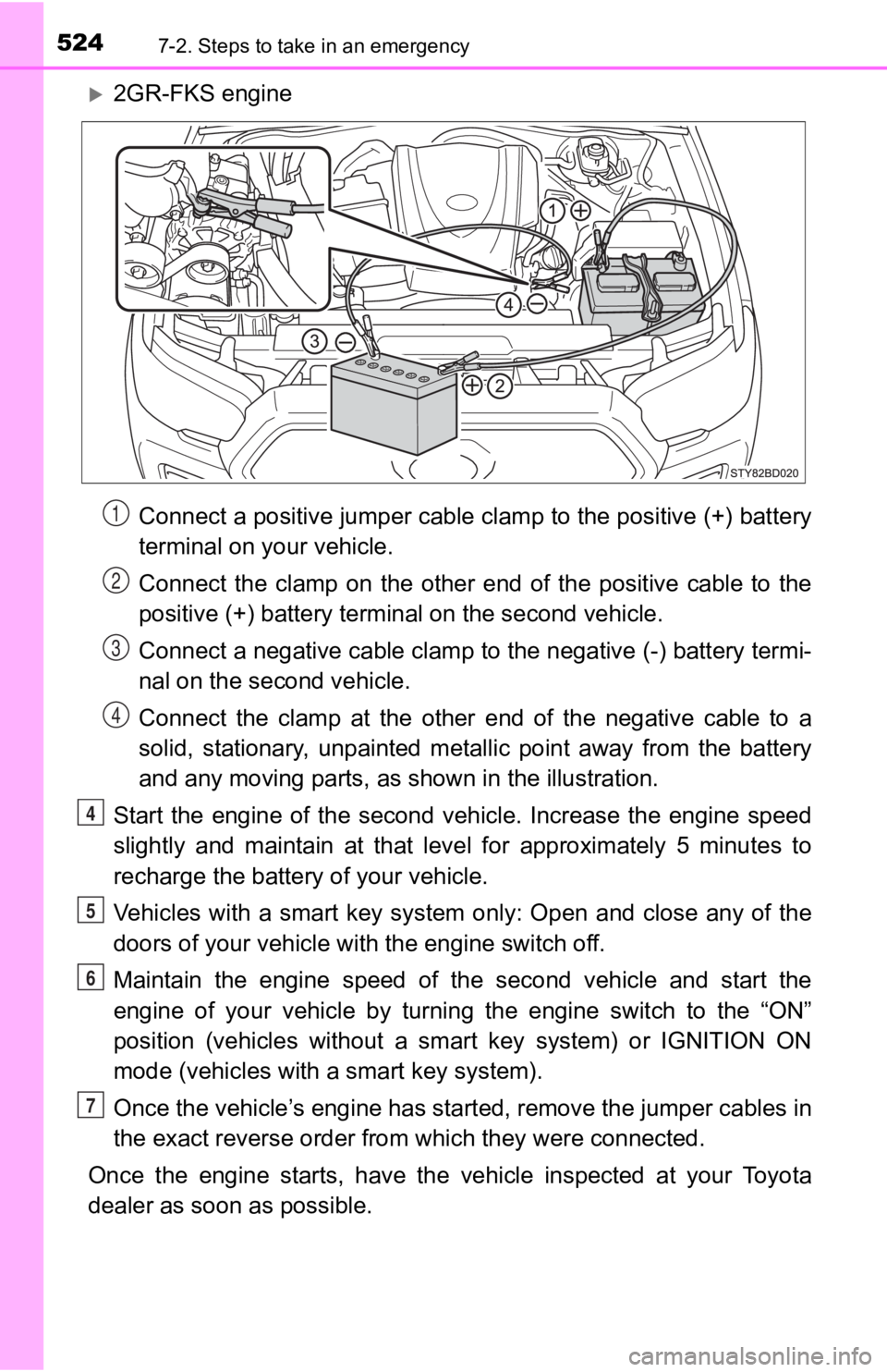 TOYOTA TACOMA 2020 Owners Manual (in English) 5247-2. Steps to take in an emergency
2GR-FKS engineConnect a positive jumper cable clamp to the positive (+) batte ry
terminal on your vehicle.
Connect the clamp on the other end of the p TOYOTA TACOMA 2020 Owners Manual (in English) 5247-2. Steps to take in an emergency
2GR-FKS engineConnect a positive jumper cable clamp to the positive (+) batte ry
terminal on your vehicle.
Connect the clamp on the other end of the p
