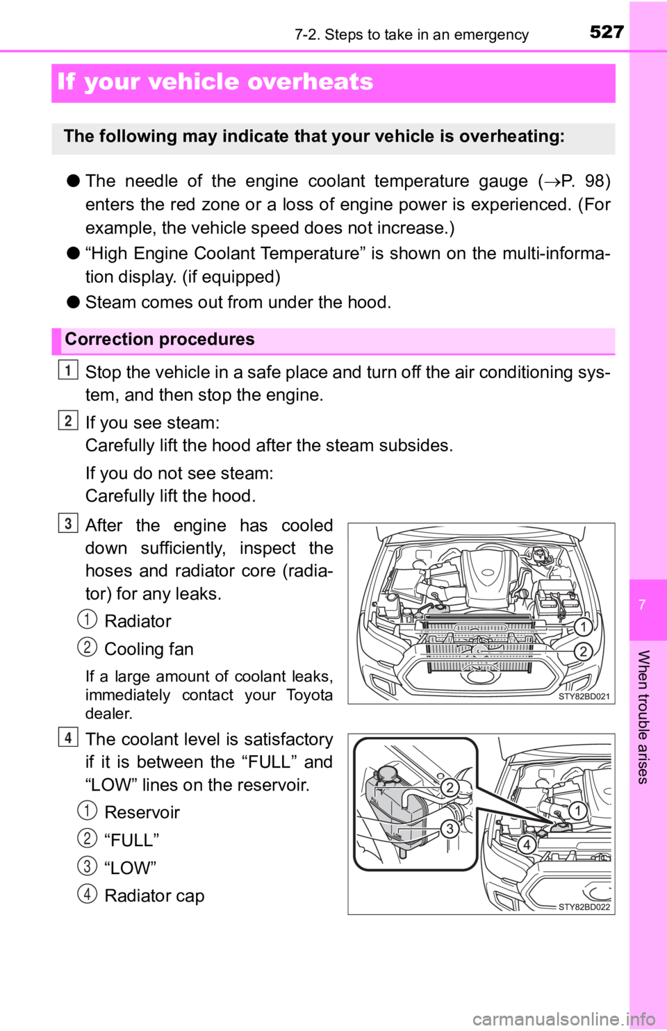 TOYOTA TACOMA 2020 Owners Manual (in English) 527
7
When trouble arises
7-2. Steps to take in an emergency
If your vehicle overheats
●The needle of the engine coolant temperature gauge ( P. 9 8 )
enters the red zone or a loss of e TOYOTA TACOMA 2020 Owners Manual (in English) 527
7
When trouble arises
7-2. Steps to take in an emergency
If your vehicle overheats
●The needle of the engine coolant temperature gauge ( P. 9 8 )
enters the red zone or a loss of e