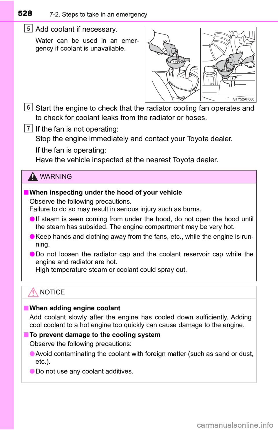 TOYOTA TACOMA 2020 Owners Manual (in English) 5287-2. Steps to take in an emergency
Add coolant if necessary.
Water can be used in an emer-
gency if coolant is unavailable.
Start the engine to check that the radiator cooling fan operates an TOYOTA TACOMA 2020 Owners Manual (in English) 5287-2. Steps to take in an emergency
Add coolant if necessary.
Water can be used in an emer-
gency if coolant is unavailable.
Start the engine to check that the radiator cooling fan operates an