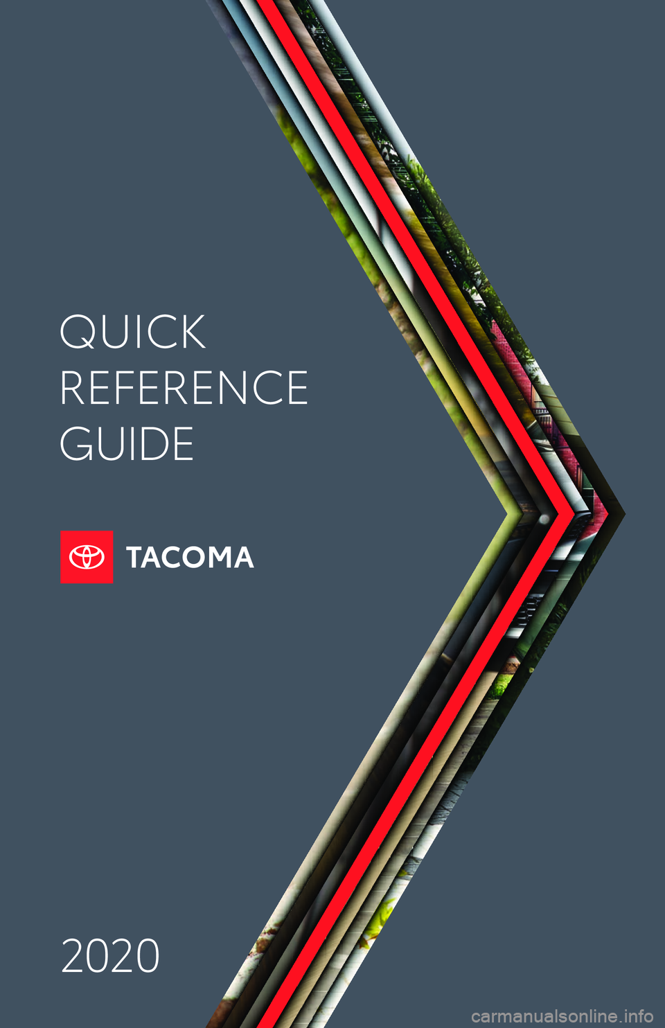 TOYOTA TACOMA 2020  Owners Manual (in English) QUICK
REFERENCE 
GUIDE
2020
19-MKG-13591 MY20 Toyota Tacoma QRG_Cover.indd  1598/16/19  7:41 AM 