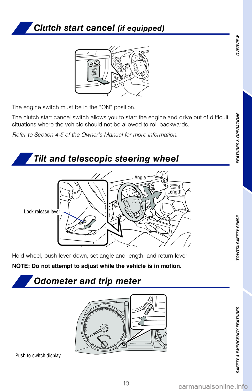 TOYOTA TACOMA 2020   (in English) User Guide 13
Clutch start cancel (if equipped)
Tilt and telescopic steering wheel
Odometer and trip meter
Allows travel on extremely rough off-road surfaces at a fixed low speed \
without 
pressing the accelera