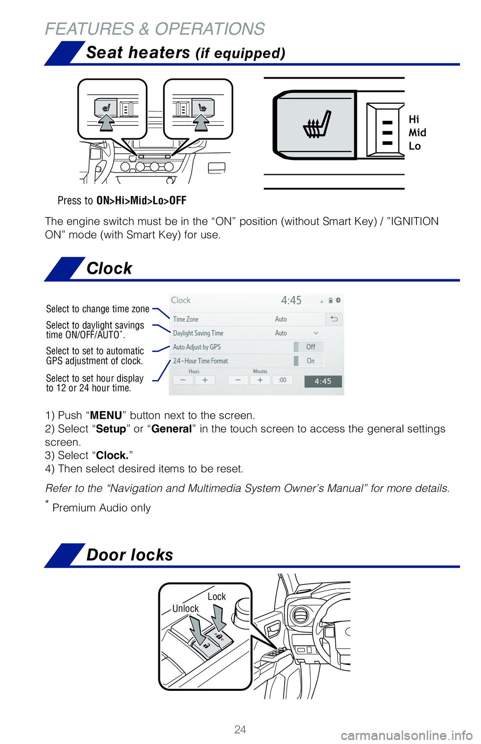 TOYOTA TACOMA 2020 (in English) Owners Manual 24
Seat heaters (if equipped)
Clock
FEATURES & OPERATIONS
Press to ON>Hi>Mid>Lo>OFF
Hi
Mid
Lo
The engine switch must be in the “ACC” or “ON” position (wi\
thout Smart Key) /
“ACCESSORY” o TOYOTA TACOMA 2020 (in English) Owners Manual 24
Seat heaters (if equipped)
Clock
FEATURES & OPERATIONS
Press to ON>Hi>Mid>Lo>OFF
Hi
Mid
Lo
The engine switch must be in the “ACC” or “ON” position (wi\
thout Smart Key) /
“ACCESSORY” o