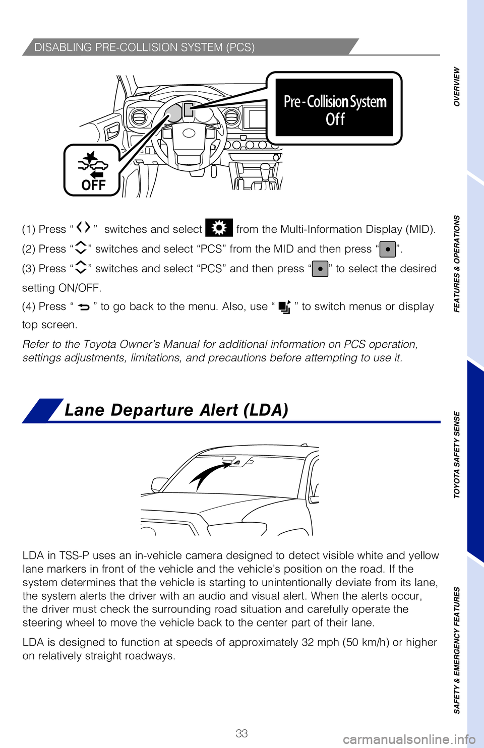 TOYOTA TACOMA 2020   (in English) Owners Guide 33
DISABLING PRE-COLLISION SYSTEM (PCS)
(1) Press “”  switches and select   from the Multi-Information Display (MID).  
(2) Press “” switches and select “PCS” and then press “”.
(3) Pr