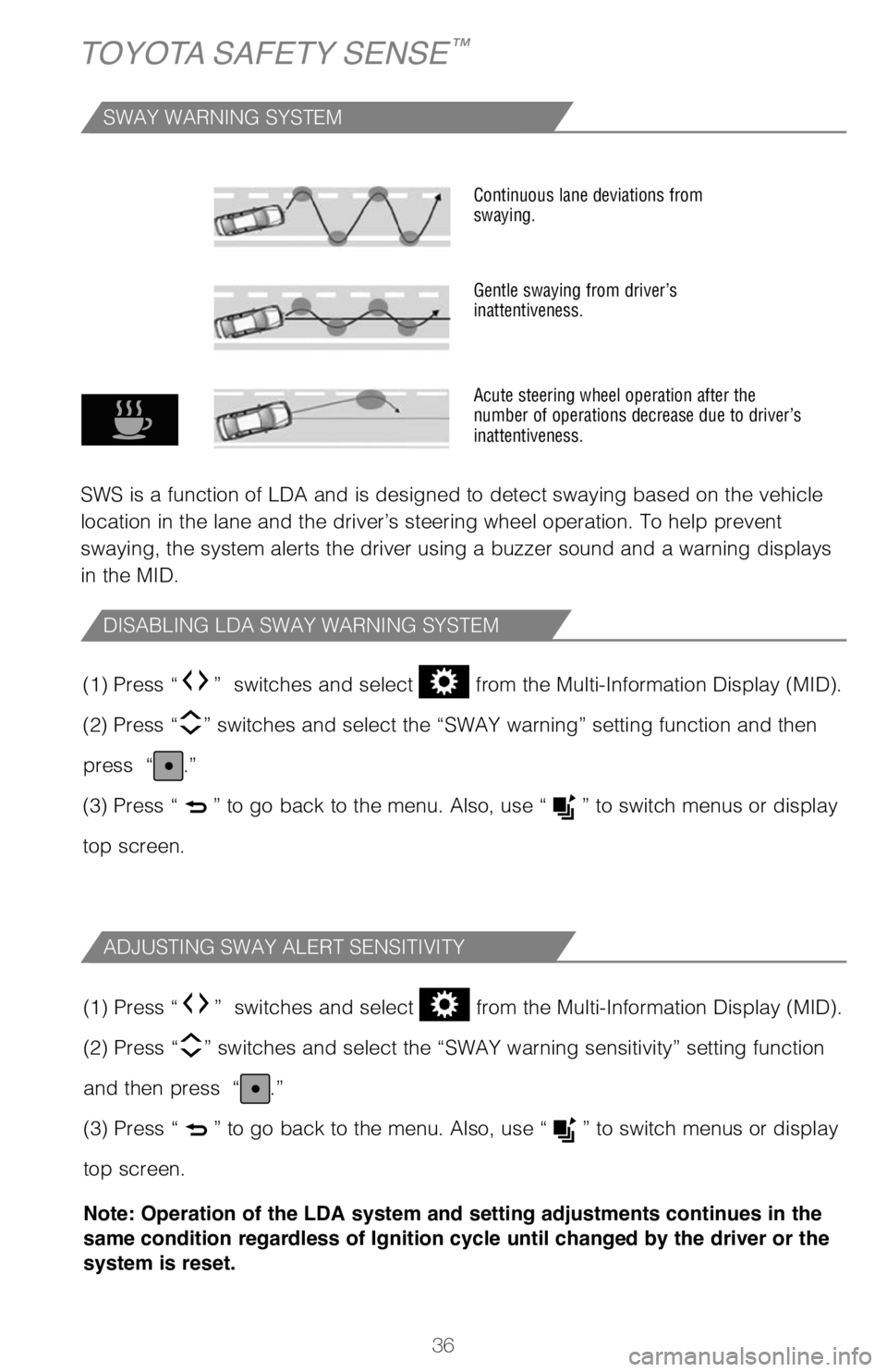 TOYOTA TACOMA 2020   (in English) Owners Guide 36
TOYOTA SAFETY SENSE™
TURNING SYSTEM ON/OFF
ADJUSTING SET SPEED
DRCC helps maintain a pre-set distance to a preceding vehicle when the 
preceding vehicle is traveling at a lower speed. This mode i