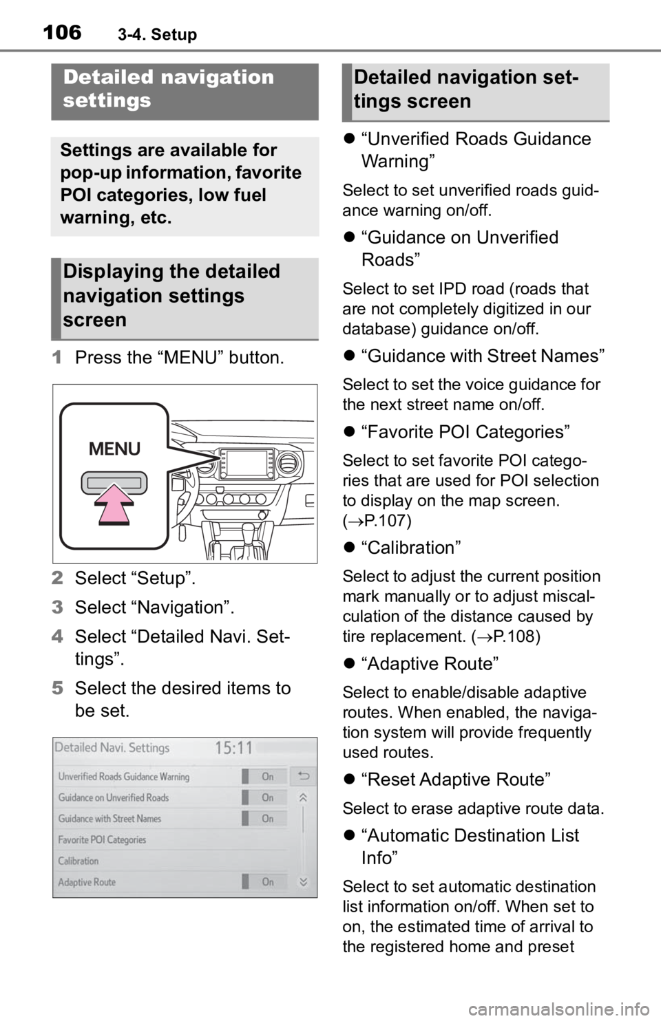 TOYOTA TACOMA 2020 Accessories, Audio & Navigation (in English) 1063-4. Setup
1Press the “MENU” button.
2 Select “Setup”.
3 Select “Navigation”.
4 Select “Detailed Navi. Set-
tings”.
5 Select the desired items to
be set.
“Unverified Roads Gu TOYOTA TACOMA 2020 Accessories, Audio & Navigation (in English) 1063-4. Setup
1Press the “MENU” button.
2 Select “Setup”.
3 Select “Navigation”.
4 Select “Detailed Navi. Set-
tings”.
5 Select the desired items to
be set.
“Unverified Roads Gu