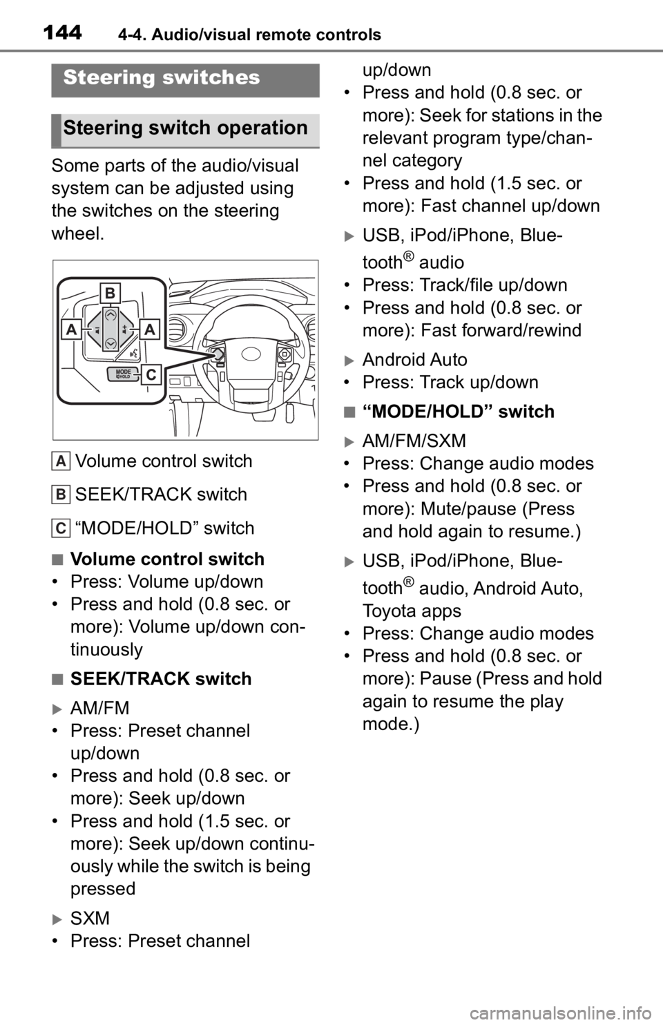 TOYOTA TACOMA 2020  Accessories, Audio & Navigation (in English) 1444-4. Audio/visual remote controls
4-4.Audio/visual remote controls
Some parts of the audio/visual 
system can be adjusted using 
the switches on the steering 
wheel.Volume control switch
SEEK/TRACK