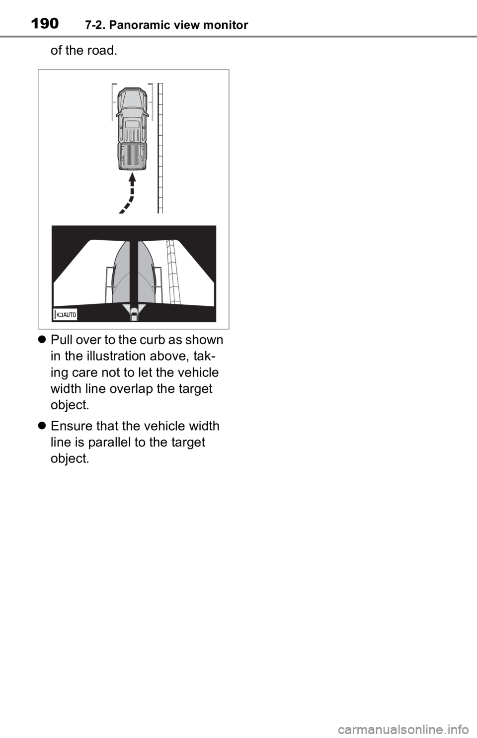 TOYOTA TACOMA 2020  Accessories, Audio & Navigation (in English) 1907-2. Panoramic view monitor
of the road.
 Pull over to the curb as shown 
in the illustration above, tak-
ing care not to let the vehicle 
width line overlap the target 
object.
 Ensure that 