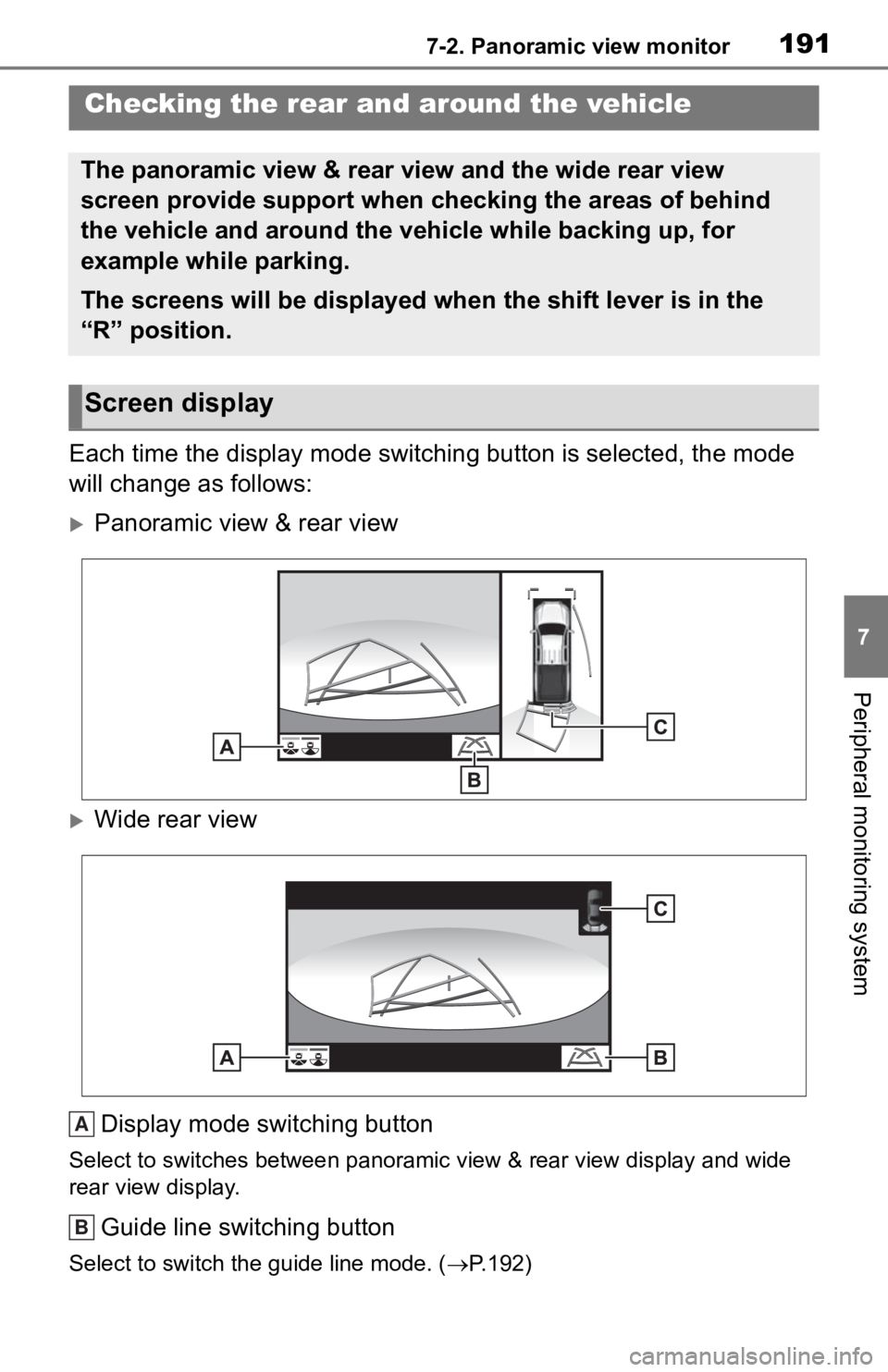 TOYOTA TACOMA 2020 Accessories, Audio & Navigation (in English) 1917-2. Panoramic view monitor
7
Peripheral monitoring system
Each time the display mode switching button is selected, the mode
will change as follows:
Panoramic view & rear view
Wide rear view TOYOTA TACOMA 2020 Accessories, Audio & Navigation (in English) 1917-2. Panoramic view monitor
7
Peripheral monitoring system
Each time the display mode switching button is selected, the mode
will change as follows:
Panoramic view & rear view
Wide rear view
