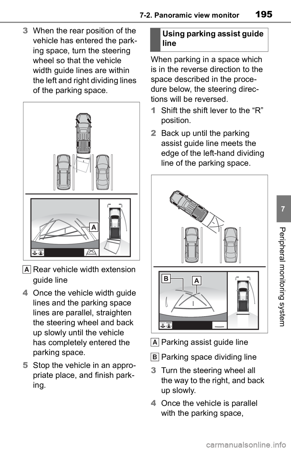 TOYOTA TACOMA 2020  Accessories, Audio & Navigation (in English) 1957-2. Panoramic view monitor
7
Peripheral monitoring system
3When the rear position of the 
vehicle has entered the park-
ing space, turn the steering 
wheel so that the vehicle 
width guide lines a