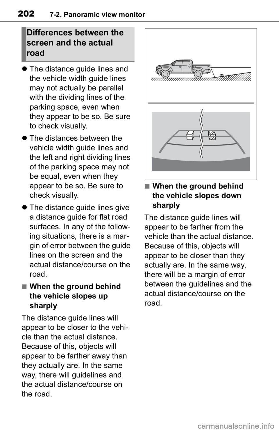 TOYOTA TACOMA 2020  Accessories, Audio & Navigation (in English) 2027-2. Panoramic view monitor
The distance guide lines and 
the vehicle width guide lines 
may not actually be parallel 
with the dividing lines of the 
parking space, even when 
they appear to be