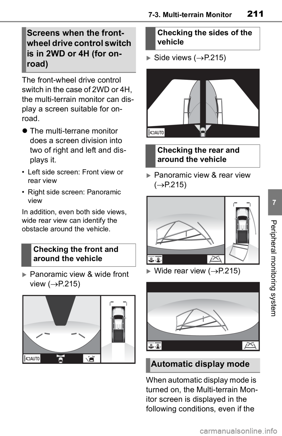 TOYOTA TACOMA 2020 Accessories, Audio & Navigation (in English) 2117-3. Multi-terrain Monitor
7
Peripheral monitoring system
The front-wheel drive control
switch in the case of 2WD or 4H,
the multi-terrain monitor can dis-
play a screen suitable for on-
road.
TOYOTA TACOMA 2020 Accessories, Audio & Navigation (in English) 2117-3. Multi-terrain Monitor
7
Peripheral monitoring system
The front-wheel drive control
switch in the case of 2WD or 4H,
the multi-terrain monitor can dis-
play a screen suitable for on-
road.