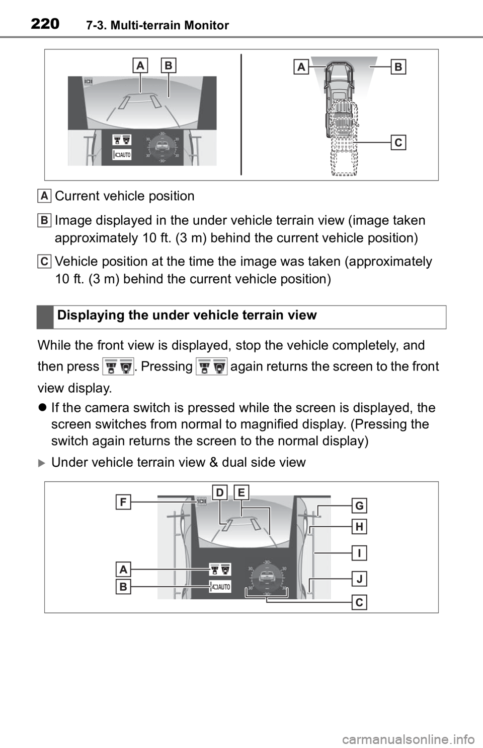 TOYOTA TACOMA 2020 Accessories, Audio & Navigation (in English) 2207-3. Multi-terrain Monitor
Current vehicle position
Image displayed in the under vehicle terrain view (image taken
approximately 10 ft. (3 m) behind the current vehicle position)
Vehicle position TOYOTA TACOMA 2020 Accessories, Audio & Navigation (in English) 2207-3. Multi-terrain Monitor
Current vehicle position
Image displayed in the under vehicle terrain view (image taken
approximately 10 ft. (3 m) behind the current vehicle position)
Vehicle position