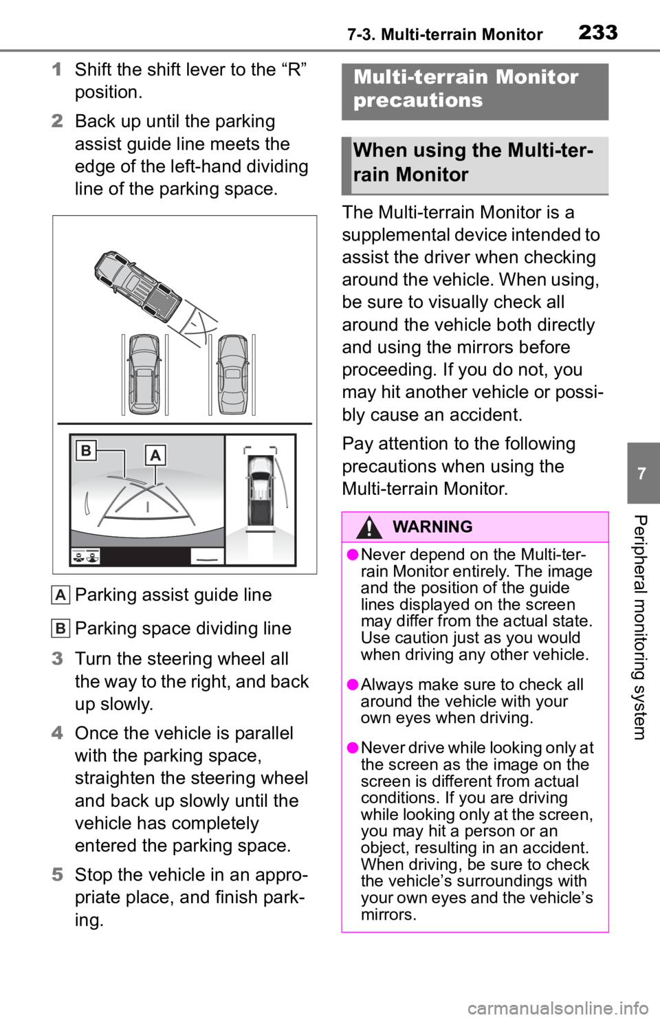 TOYOTA TACOMA 2020 Accessories, Audio & Navigation (in English) 2337-3. Multi-terrain Monitor
7
Peripheral monitoring system
1Shift the shift lever to the “R”
position.
2 Back up until the parking
assist guide line meets the
edge of the left-hand dividing
TOYOTA TACOMA 2020 Accessories, Audio & Navigation (in English) 2337-3. Multi-terrain Monitor
7
Peripheral monitoring system
1Shift the shift lever to the “R”
position.
2 Back up until the parking
assist guide line meets the
edge of the left-hand dividing