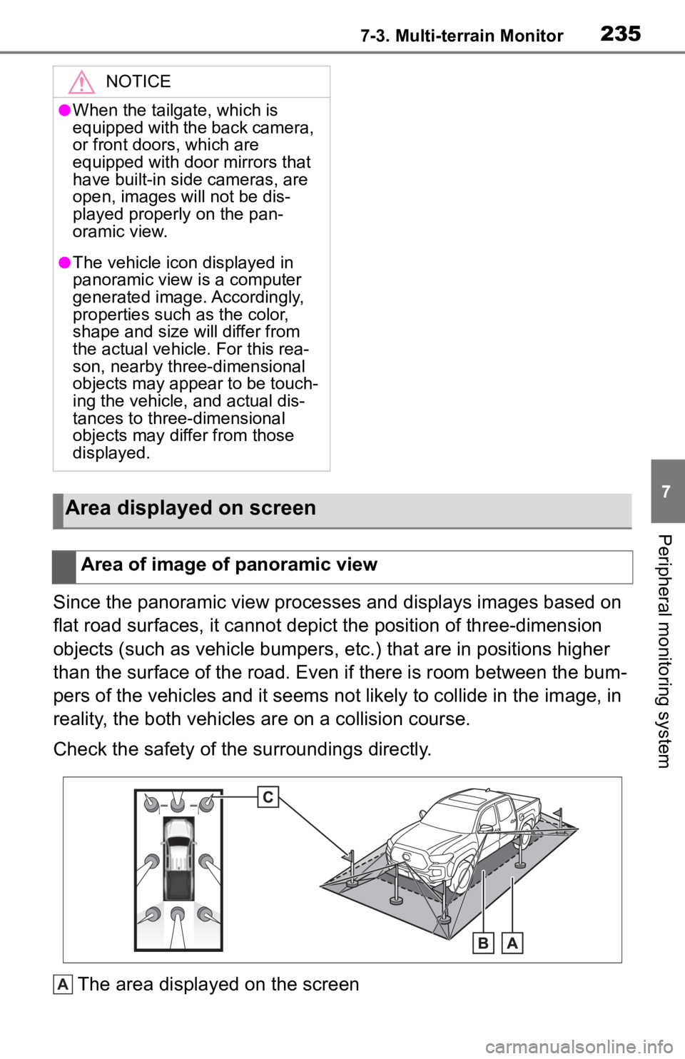 TOYOTA TACOMA 2020 Accessories, Audio & Navigation (in English) 2357-3. Multi-terrain Monitor
7
Peripheral monitoring system
Since the panoramic view processes and displays images based on
flat road surfaces, it cannot depict the position of three-dimension
obje TOYOTA TACOMA 2020 Accessories, Audio & Navigation (in English) 2357-3. Multi-terrain Monitor
7
Peripheral monitoring system
Since the panoramic view processes and displays images based on
flat road surfaces, it cannot depict the position of three-dimension
obje