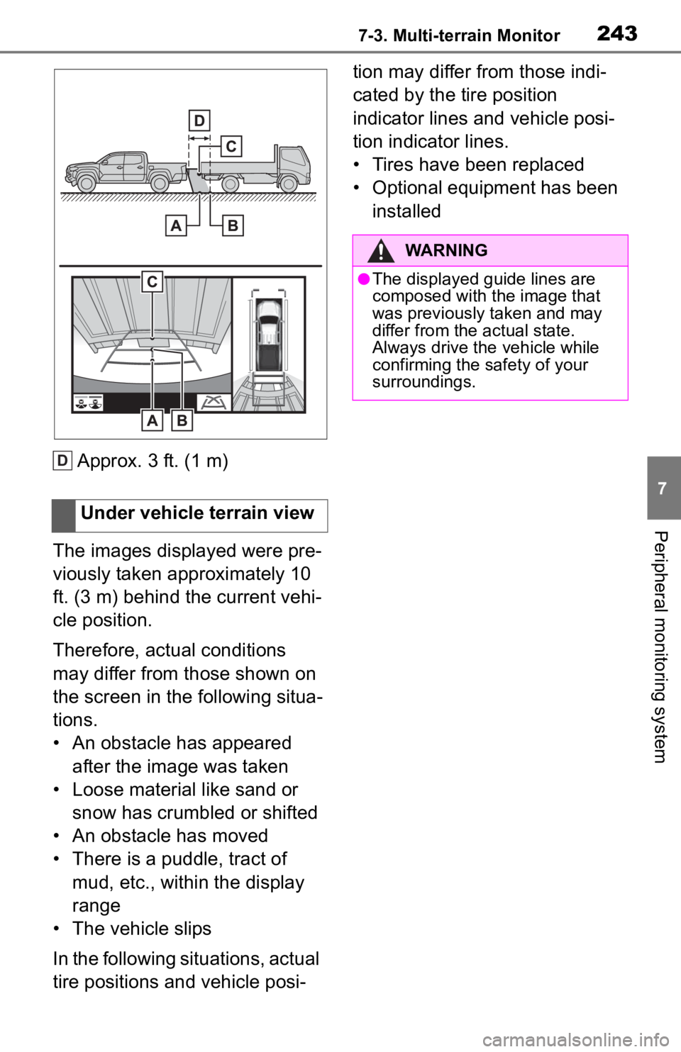 TOYOTA TACOMA 2020 Accessories, Audio & Navigation (in English) 2437-3. Multi-terrain Monitor
7
Peripheral monitoring system
Approx. 3 ft. (1 m)
The images displayed were pre-
viously taken approximately 10
ft. (3 m) behind the current vehi-
cle position.
Therefo TOYOTA TACOMA 2020 Accessories, Audio & Navigation (in English) 2437-3. Multi-terrain Monitor
7
Peripheral monitoring system
Approx. 3 ft. (1 m)
The images displayed were pre-
viously taken approximately 10
ft. (3 m) behind the current vehi-
cle position.
Therefo