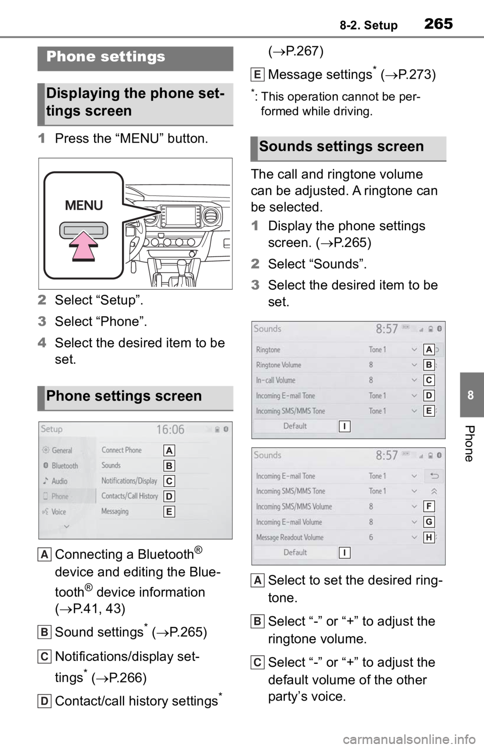TOYOTA TACOMA 2020 Accessories, Audio & Navigation (in English) 2658-2. Setup
8
Phone
8-2.Setup
1Press the “MENU” button.
2 Select “Setup”.
3 Select “Phone”.
4 Select the desired item to be
set.
Connecting a Bluetooth
®
device and editing the Blue-
TOYOTA TACOMA 2020 Accessories, Audio & Navigation (in English) 2658-2. Setup
8
Phone
8-2.Setup
1Press the “MENU” button.
2 Select “Setup”.
3 Select “Phone”.
4 Select the desired item to be
set.
Connecting a Bluetooth
®
device and editing the Blue-