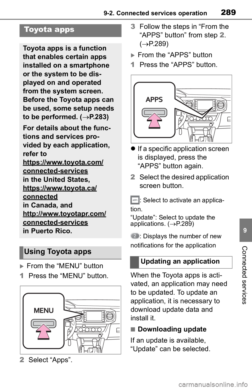TOYOTA TACOMA 2020 Accessories, Audio & Navigation (in English) 2899-2. Connected services operation
9
Connected services
9-2.Connected services operation
From the “MENU” button
1 Press the “MENU” button.
2 Select “Apps”. 3
Follow the steps in “Fr TOYOTA TACOMA 2020 Accessories, Audio & Navigation (in English) 2899-2. Connected services operation
9
Connected services
9-2.Connected services operation
From the “MENU” button
1 Press the “MENU” button.
2 Select “Apps”. 3
Follow the steps in “Fr