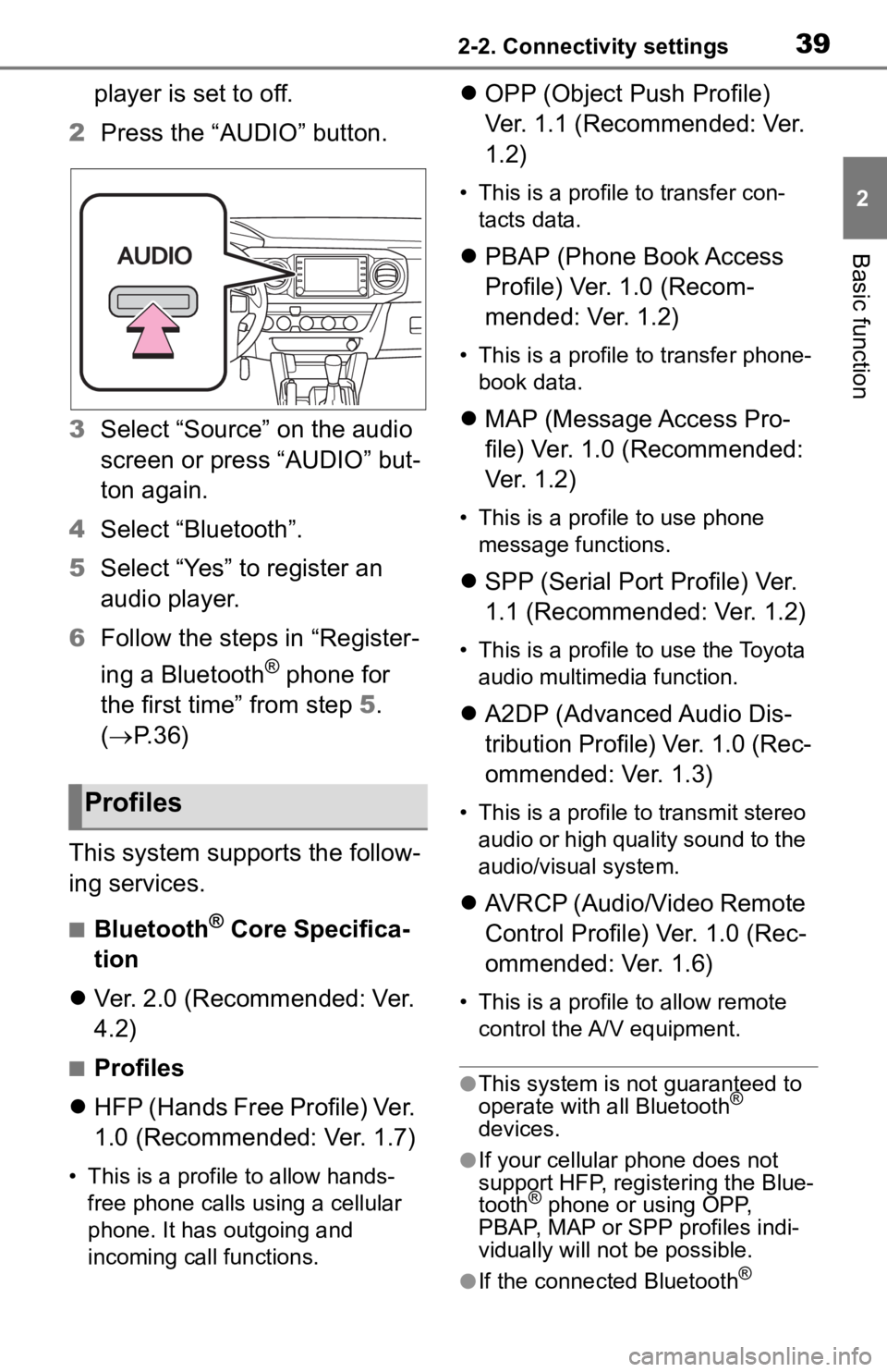 TOYOTA TACOMA 2020 Accessories, Audio & Navigation (in English) 392-2. Connectivity settings
2
Basic function
player is set to off.
2 Press the “AUDIO” button.
3 Select “Source” on the audio
screen or press “AUDIO” but-
ton again.
4 Select “Bluetoot TOYOTA TACOMA 2020 Accessories, Audio & Navigation (in English) 392-2. Connectivity settings
2
Basic function
player is set to off.
2 Press the “AUDIO” button.
3 Select “Source” on the audio
screen or press “AUDIO” but-
ton again.
4 Select “Bluetoot