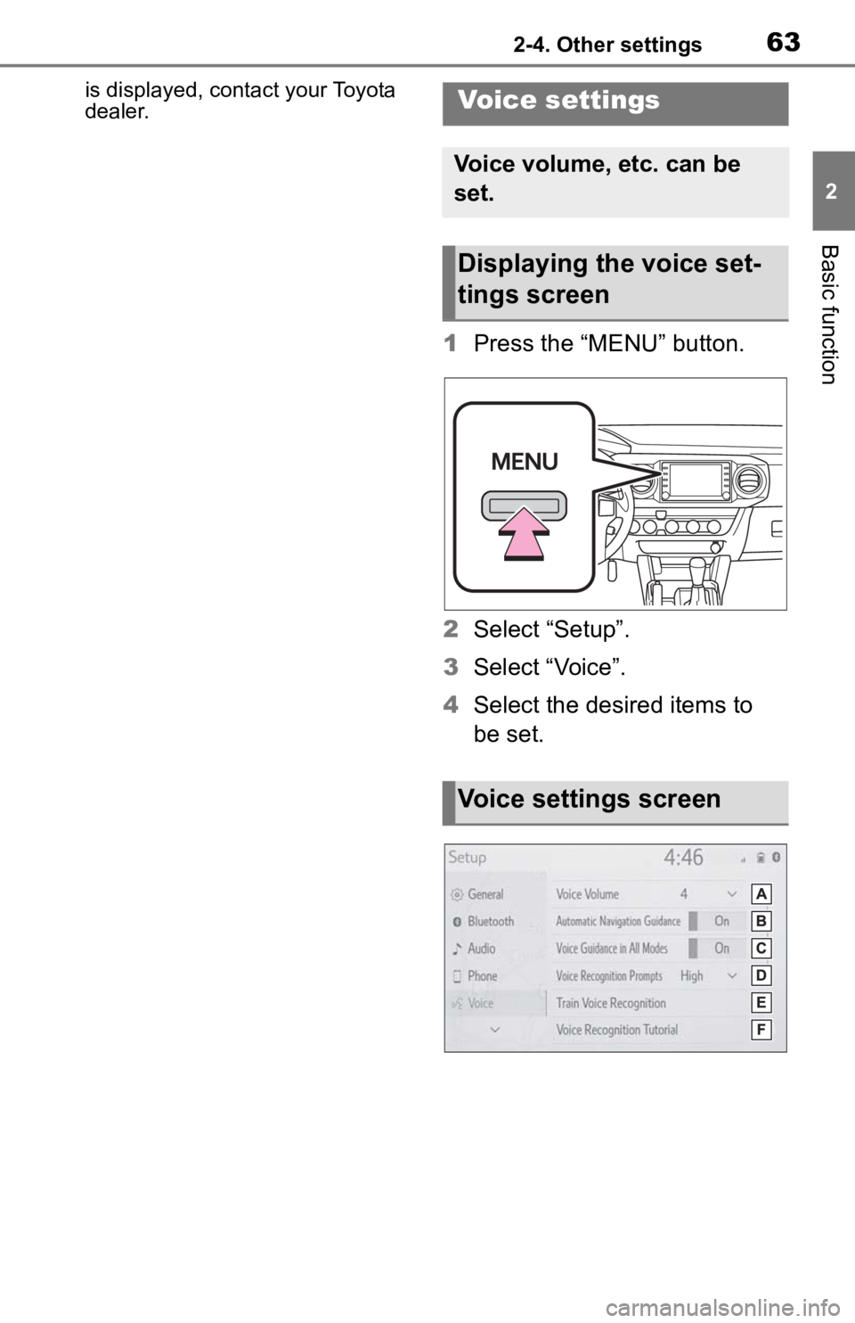 TOYOTA TACOMA 2020 Accessories, Audio & Navigation (in English) 632-4. Other settings
2
Basic function
is displayed, contact your Toyota
dealer.
1Press the “MENU” button.
2 Select “Setup”.
3 Select “Voice”.
4 Select the desired items to
be set.
Vo ic TOYOTA TACOMA 2020 Accessories, Audio & Navigation (in English) 632-4. Other settings
2
Basic function
is displayed, contact your Toyota
dealer.
1Press the “MENU” button.
2 Select “Setup”.
3 Select “Voice”.
4 Select the desired items to
be set.
Vo ic