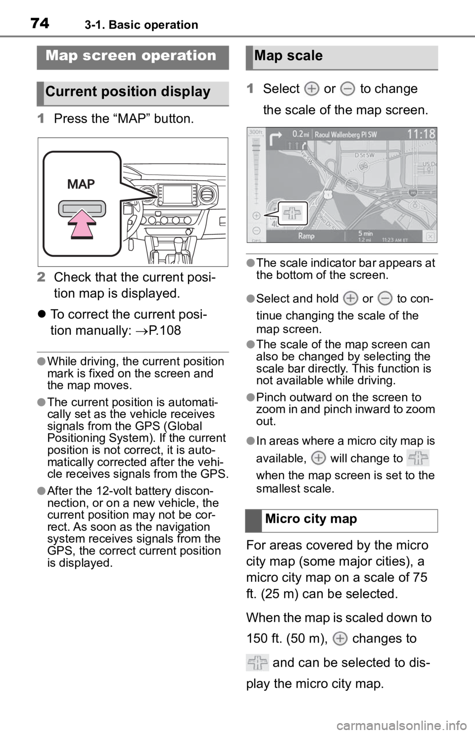 TOYOTA TACOMA 2020 Accessories, Audio & Navigation (in English) 743-1. Basic operation
1Press the “MAP” button.
2 Check that the current posi-
tion map is displayed.
To correct the current posi-
tion manually: P.108
●While driving, the cu rrent posit TOYOTA TACOMA 2020 Accessories, Audio & Navigation (in English) 743-1. Basic operation
1Press the “MAP” button.
2 Check that the current posi-
tion map is displayed.
To correct the current posi-
tion manually: P.108
●While driving, the cu rrent posit