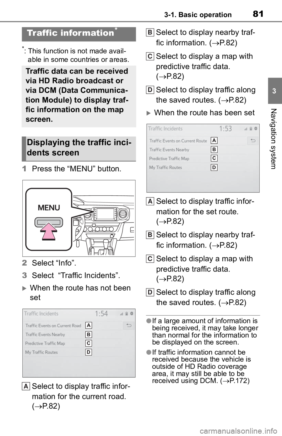 TOYOTA TACOMA 2020 Accessories, Audio & Navigation (in English) 813-1. Basic operation
3
Navigation system
*: This function is not made avail-able in some countries or areas.
1 Press the “MENU” button.
2 Select “Info”.
3 Select “Traffic Incidents”.
TOYOTA TACOMA 2020 Accessories, Audio & Navigation (in English) 813-1. Basic operation
3
Navigation system
*: This function is not made avail-able in some countries or areas.
1 Press the “MENU” button.
2 Select “Info”.
3 Select “Traffic Incidents”.