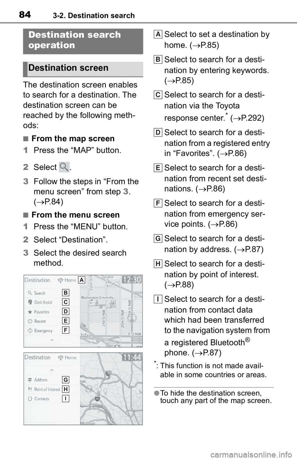 TOYOTA TACOMA 2020 Accessories, Audio & Navigation (in English) 843-2. Destination search
3-2.Destination search
The destination screen enables
to search for a destination. The
destination screen can be
reached by the following meth-
ods:
■From the map screen TOYOTA TACOMA 2020 Accessories, Audio & Navigation (in English) 843-2. Destination search
3-2.Destination search
The destination screen enables
to search for a destination. The
destination screen can be
reached by the following meth-
ods:
■From the map screen
