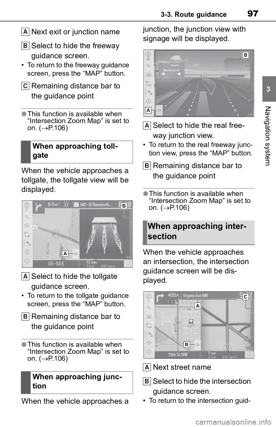 TOYOTA TACOMA 2020  Accessories, Audio & Navigation (in English) 973-3. Route guidance
3
Navigation system
Next exit or junction name
Select to hide the freeway 
guidance screen.
• To return to the freeway guidance screen, press the “MAP” button.
Remaining di