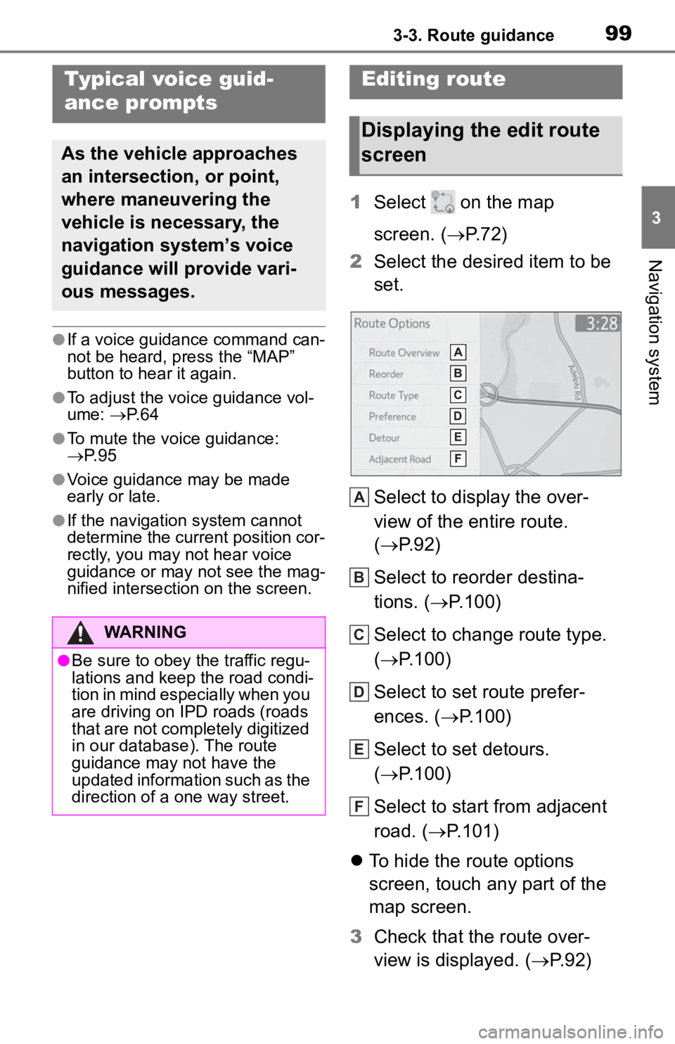 TOYOTA TACOMA 2020  Accessories, Audio & Navigation (in English) 993-3. Route guidance
3
Navigation system
●If a voice guidance command can-
not be heard, press the “MAP” 
button to hear it again.
●To adjust the voice guidance vol-
ume: P. 6 4
●To mute