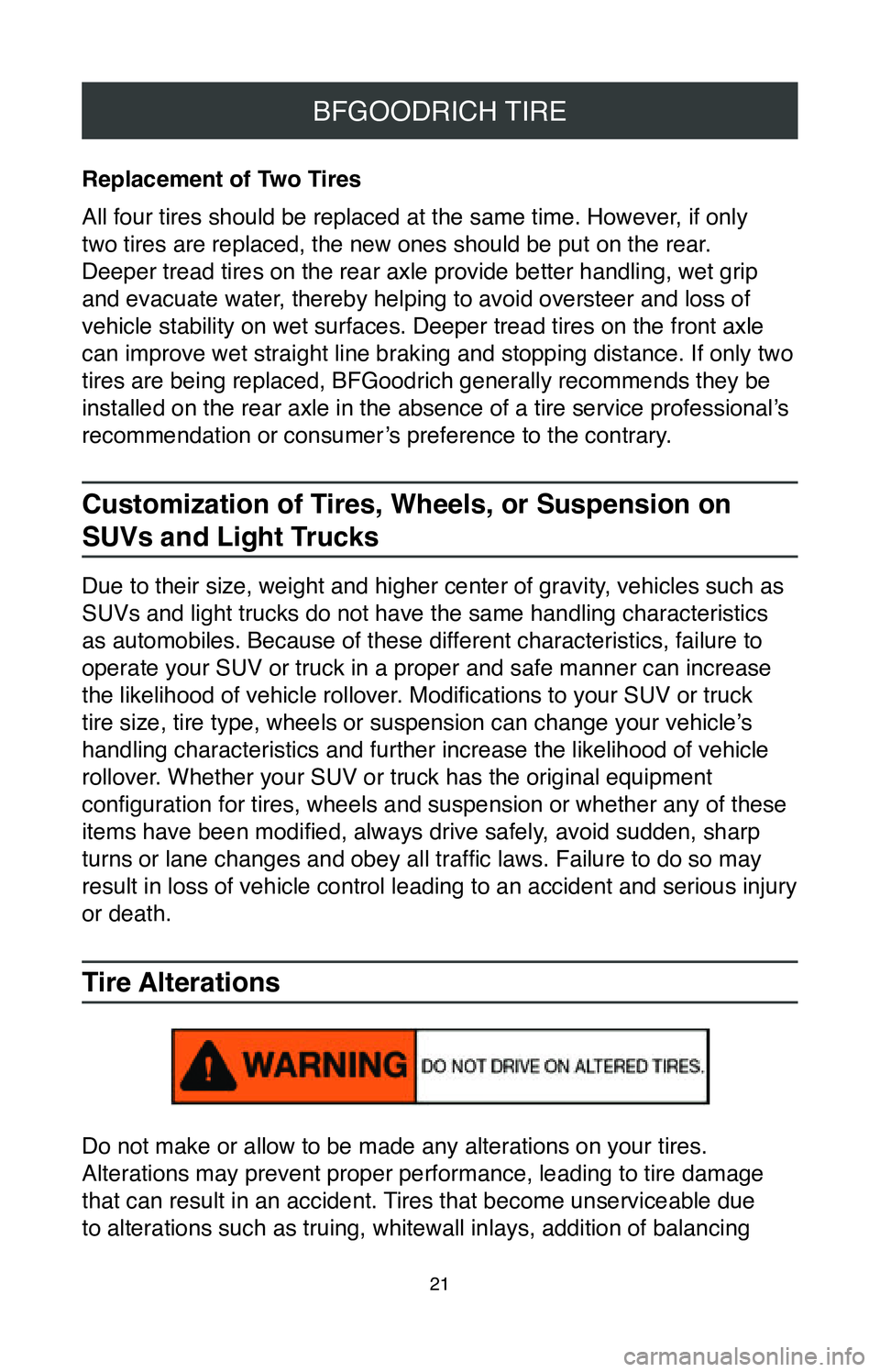 TOYOTA TACOMA 2020 Warranties & Maintenance Guides (in English) 21
BFGOODRICH TIRE
Replacement of Two Tires
All four tires should be replaced at the same time. However, if only
two tires are replaced, the new ones should be put on the rear.
Deeper tread tires on TOYOTA TACOMA 2020 Warranties & Maintenance Guides (in English) 21
BFGOODRICH TIRE
Replacement of Two Tires
All four tires should be replaced at the same time. However, if only
two tires are replaced, the new ones should be put on the rear.
Deeper tread tires on