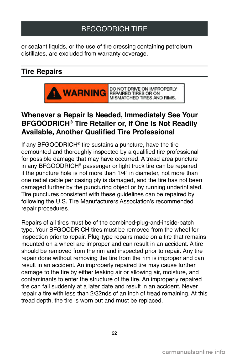 TOYOTA TACOMA 2020 Warranties & Maintenance Guides (in English) 22
BFGOODRICH TIRE
or sealant liquids, or the use of tire dressing containing petroleum
distillates, are excluded from warranty coverage.
Tire Repairs
Whenever a Repair Is Needed, Immediately See You TOYOTA TACOMA 2020 Warranties & Maintenance Guides (in English) 22
BFGOODRICH TIRE
or sealant liquids, or the use of tire dressing containing petroleum
distillates, are excluded from warranty coverage.
Tire Repairs
Whenever a Repair Is Needed, Immediately See You
