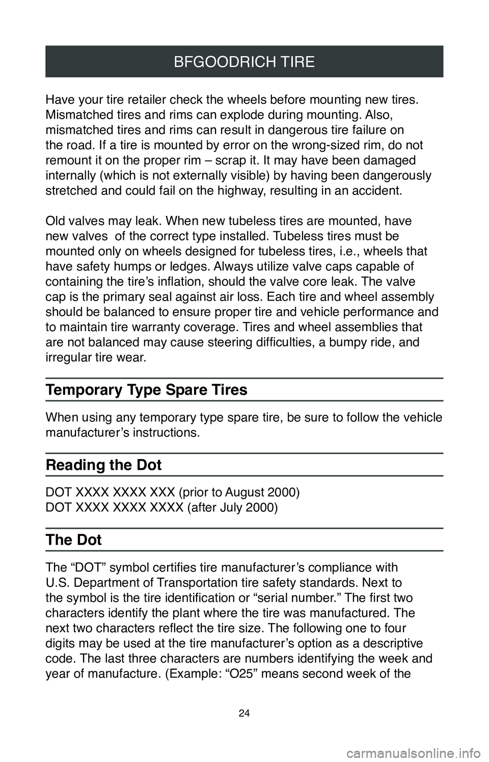 TOYOTA TACOMA 2020 Warranties & Maintenance Guides (in English) 24
BFGOODRICH TIRE
Have your tire retailer check the wheels before mounting new tires.
Mismatched tires and rims can explode during mounting. Also,
mismatched tires and rims can result in dangerous TOYOTA TACOMA 2020 Warranties & Maintenance Guides (in English) 24
BFGOODRICH TIRE
Have your tire retailer check the wheels before mounting new tires.
Mismatched tires and rims can explode during mounting. Also,
mismatched tires and rims can result in dangerous