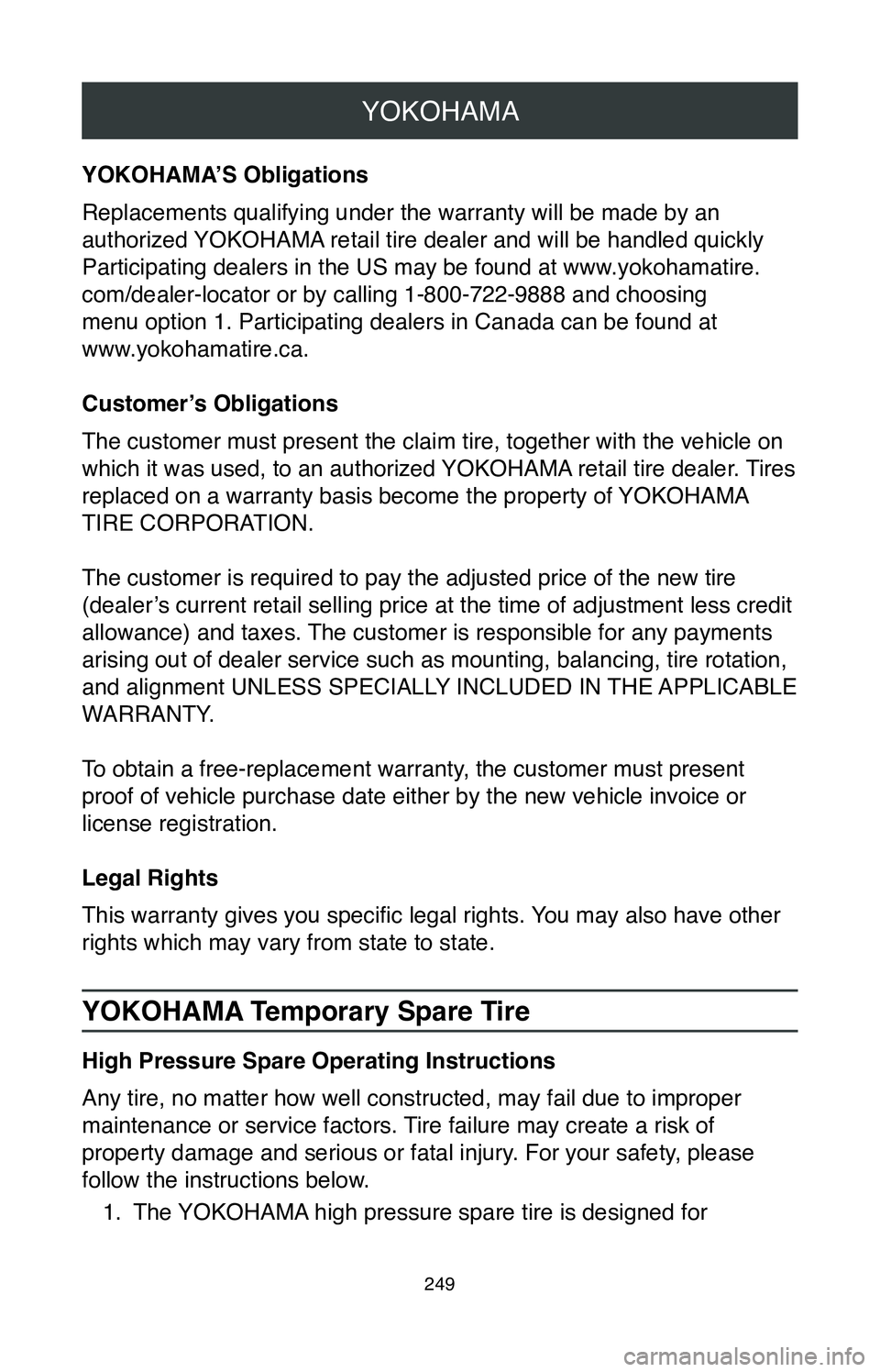 TOYOTA TACOMA 2020 Warranties & Maintenance Guides (in English) YOKOHAMA
249
YOKOHAMA’S Obligations
Replacements qualifying under the warranty will be made by an
authorized YOKOHAMA retail tire dealer and will be handled quickly
Participating dealers in the US TOYOTA TACOMA 2020 Warranties & Maintenance Guides (in English) YOKOHAMA
249
YOKOHAMA’S Obligations
Replacements qualifying under the warranty will be made by an
authorized YOKOHAMA retail tire dealer and will be handled quickly
Participating dealers in the US