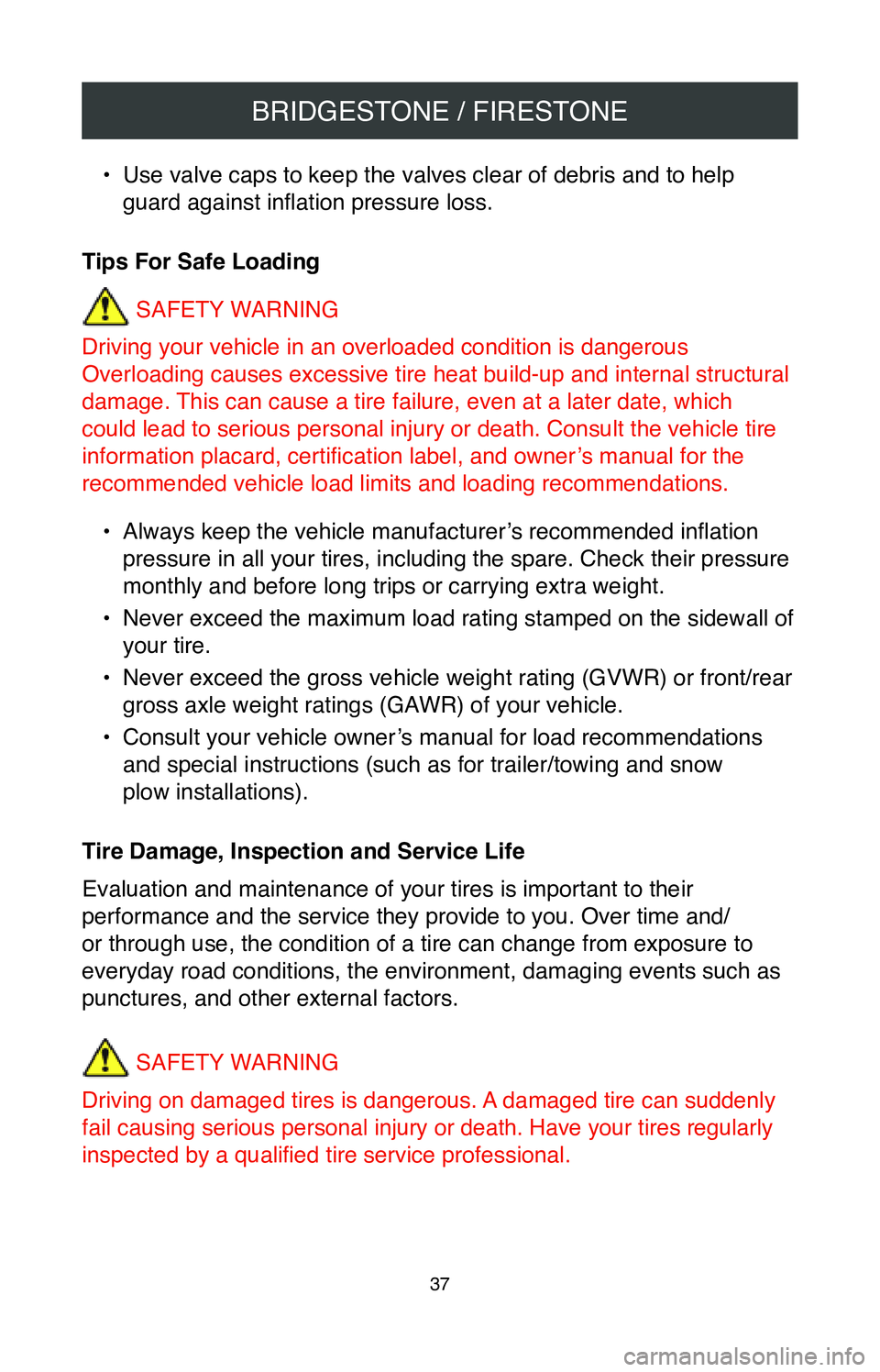 TOYOTA TACOMA 2020 Warranties & Maintenance Guides (in English) BRIDGESTONE / FIRESTONE
37
• Use valve caps to keep the valves clear of debris and to help
guard against inflation pressure loss.
Tips For Safe Loading SAFETY WARNING
Driving your vehicle in an ove TOYOTA TACOMA 2020 Warranties & Maintenance Guides (in English) BRIDGESTONE / FIRESTONE
37
• Use valve caps to keep the valves clear of debris and to help
guard against inflation pressure loss.
Tips For Safe Loading SAFETY WARNING
Driving your vehicle in an ove