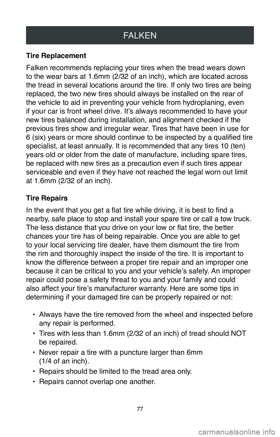 TOYOTA TACOMA 2020 Warranties & Maintenance Guides (in English) FALKEN
77
Tire Replacement
Falken recommends replacing your tires when the tread wears down
to the wear bars at 1.6mm (2/32 of an inch), which are located across
the tread in several locations aroun TOYOTA TACOMA 2020 Warranties & Maintenance Guides (in English) FALKEN
77
Tire Replacement
Falken recommends replacing your tires when the tread wears down
to the wear bars at 1.6mm (2/32 of an inch), which are located across
the tread in several locations aroun