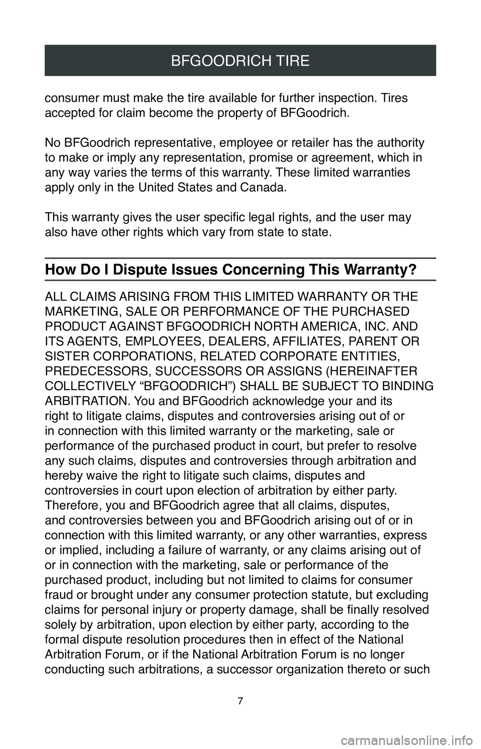 TOYOTA TACOMA 2020  Warranties & Maintenance Guides (in English) 7
BFGOODRICH TIRE
consumer must make the tire available for further inspection. Tires 
accepted for claim become the property of BFGoodrich.
No BFGoodrich representative, employee or retailer has the 