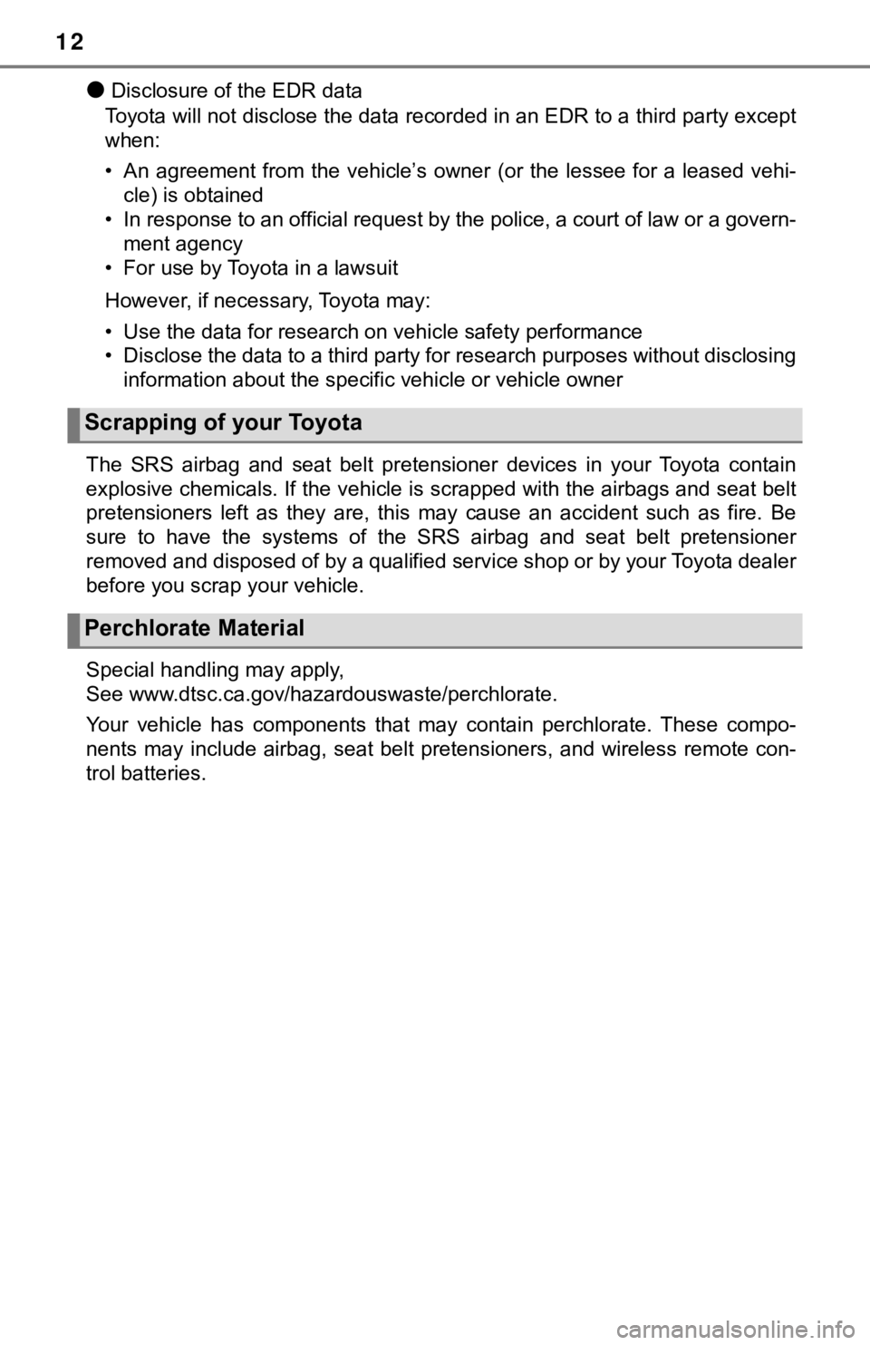 TOYOTA TACOMA 2021 Owners Manual (in English) 12
●Disclosure of the EDR data
Toyota will not disclose the data recorded in an EDR to a third party except
when:
• An agreement from the vehicle’s owner (or the lessee for a lea sed TOYOTA TACOMA 2021 Owners Manual (in English) 12
●Disclosure of the EDR data
Toyota will not disclose the data recorded in an EDR to a third party except
when:
• An agreement from the vehicle’s owner (or the lessee for a lea sed