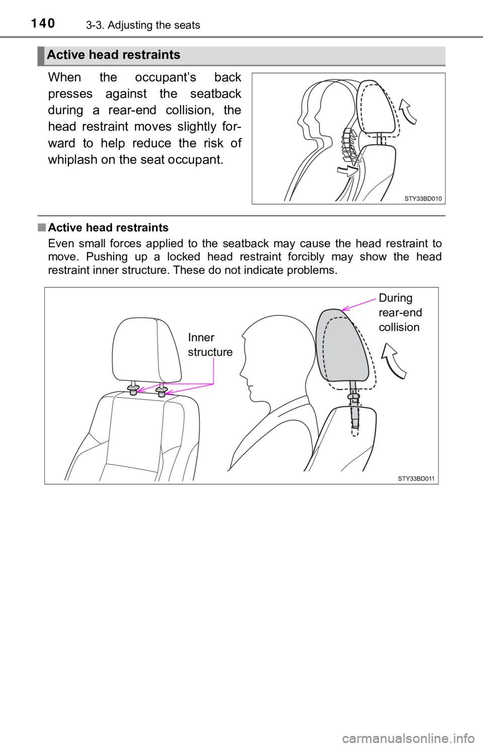 TOYOTA TACOMA 2021 Owners Manual (in English) 1403-3. Adjusting the seats
When the occupant’s back
presses against the seatback
during a rear-end collision, the
head restraint moves slightly for-
ward to help reduce the risk TOYOTA TACOMA 2021 Owners Manual (in English) 1403-3. Adjusting the seats
When the occupant’s back
presses against the seatback
during a rear-end collision, the
head restraint moves slightly for-
ward to help reduce the risk